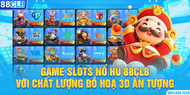 Game slots nổ hũ 88CLB với chất lượng đồ hoạ 3D ấn tượng