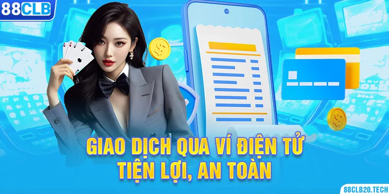 Giao dịch qua ví điện tử tiện lợi, an toàn