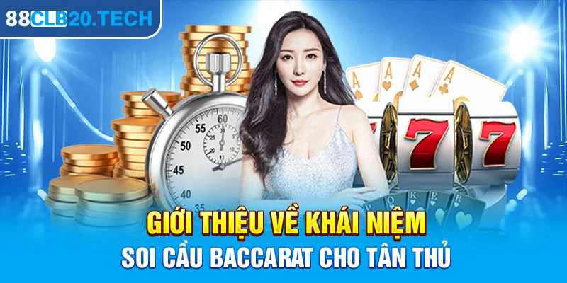 Giới thiệu về khái niệm soi cầu Baccarat cho tân thủ