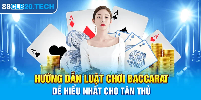 Hướng dẫn luật chơi Baccarat dễ hiểu nhất cho tân thủ