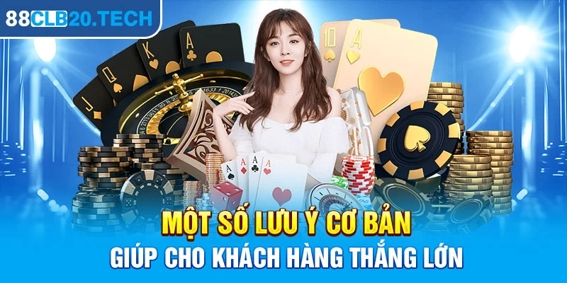 Một số lưu ý cơ bản giúp cho khách hàng thắng lớn