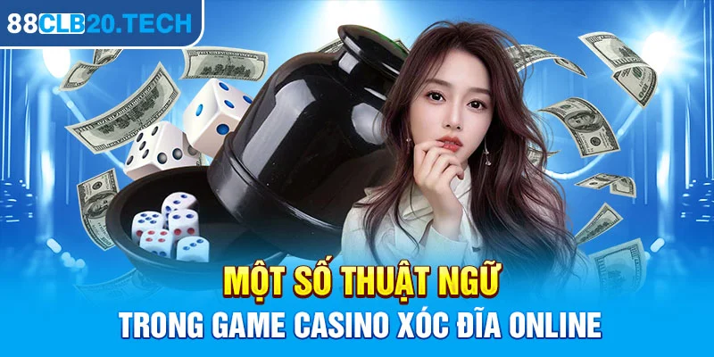 Một số thuật ngữ trong game casino Xóc đĩa online