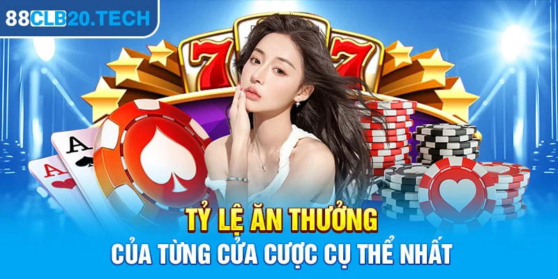 Tỷ lệ ăn thưởng của từng cửa cược cụ thể nhất